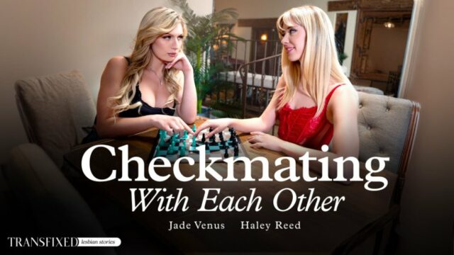 [Transfixed] Haley Reed, Jade Venus (Checkmating With Each Other / 01.22.2025)